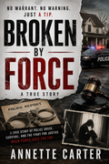 Broken by Force - True Story - by Annette Carter